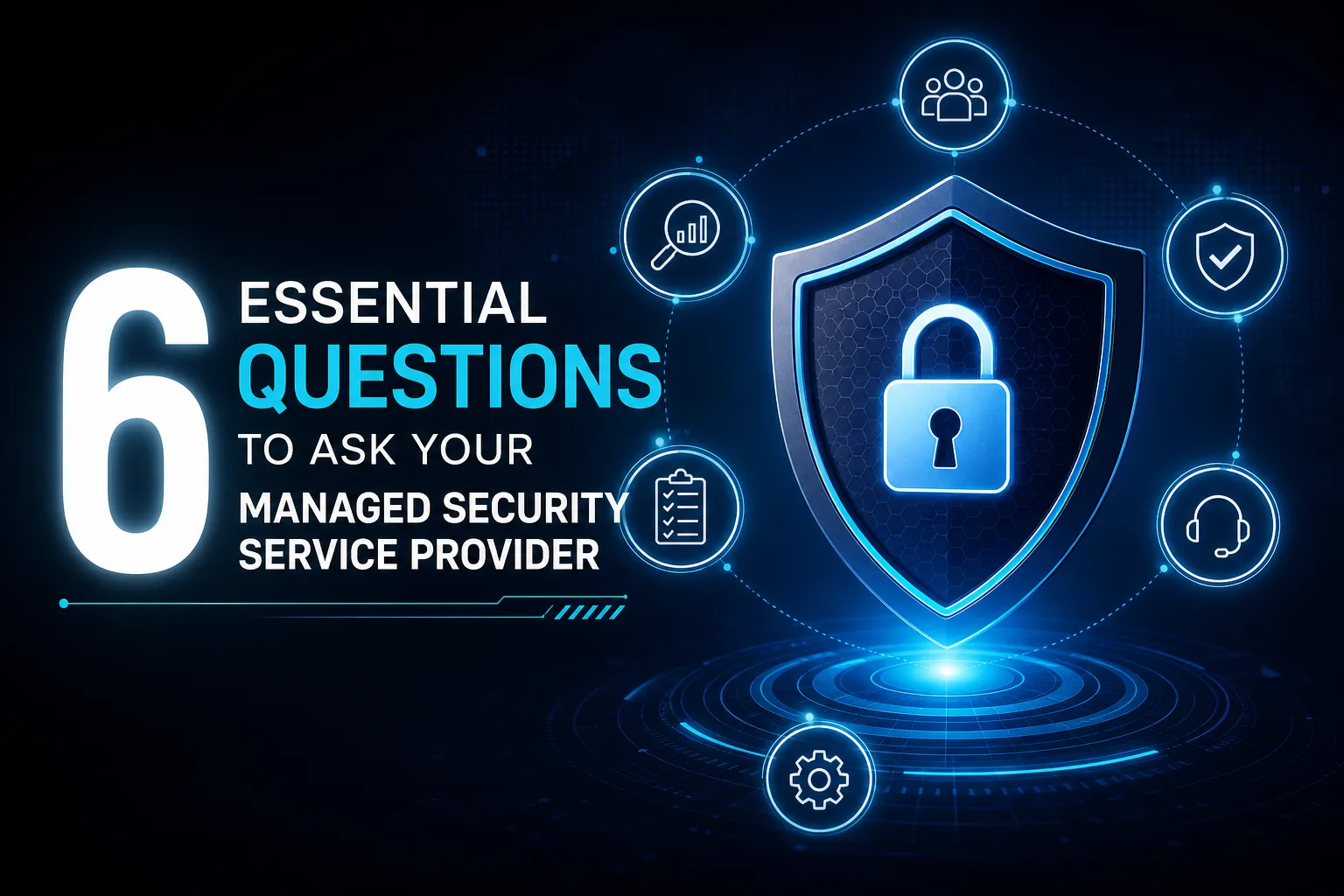 6 Essential Questions to Ask Your Managed Security Service Provider